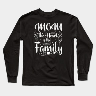 Mom The Heart Of The Family Long Sleeve T-Shirt